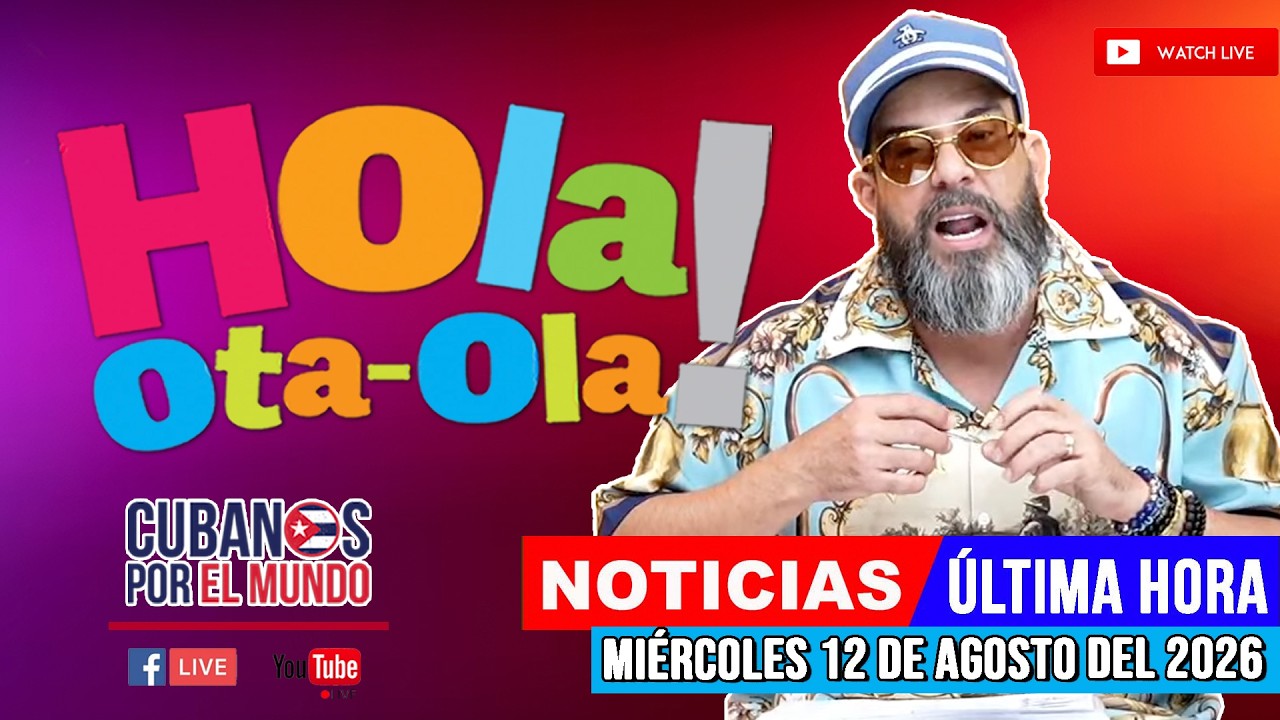 Alex Otaola en vivo, noticias de Cuba - Hola! Ota-Ola (miércoles 12 de agosto  del 2026)
