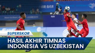 HASIL AKHIR Timnas Indonesia Vs Uzbekistan Asian Games, Garuda Harus Terhenti di 16 Besar Kalah 2-0