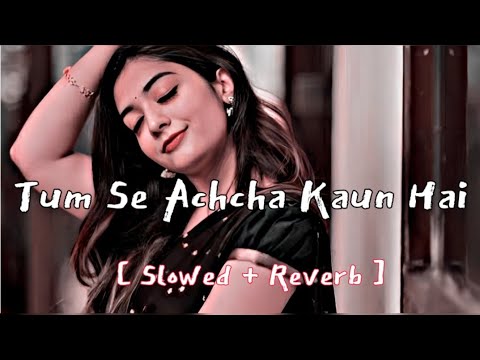 Tumse Accha Kaun Hai ( slowed + reverb ) || lofi songs hindi | Chand Tare Phool shabnam