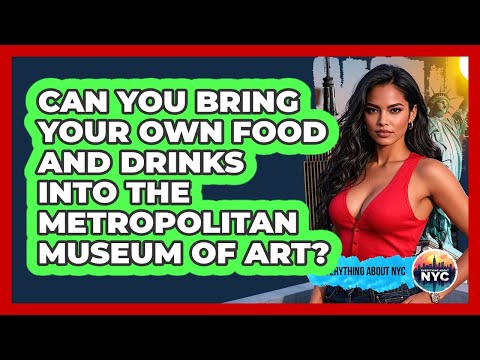 Can You Bring Your Own Food And Drinks Into The Metropolitan Museum Of Art? - Everything About NYC