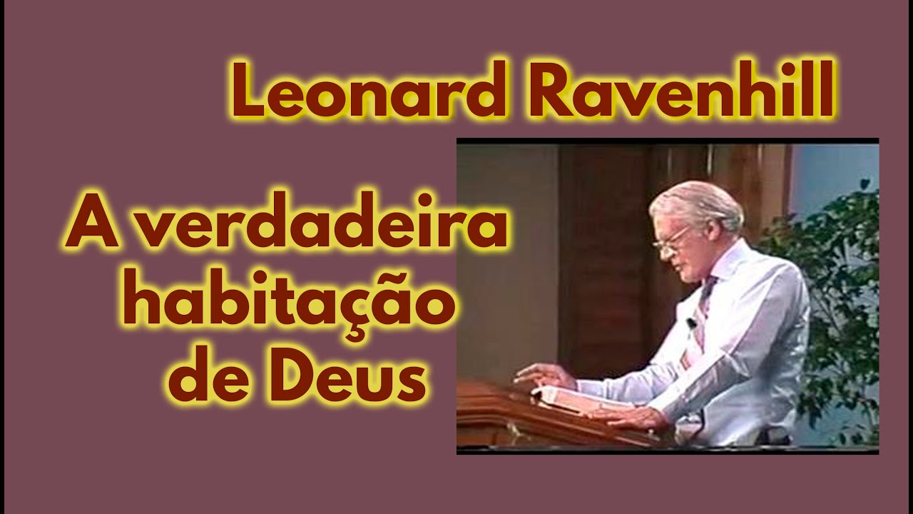 Leonard Ravenhill  A verdadeira habitação de Deus