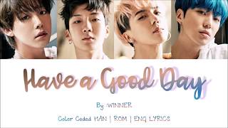 WINNER - &#39;HAVE A GOOD DAY&#39; Korean Ver. Lyrics | Color Coded Han Rom Eng