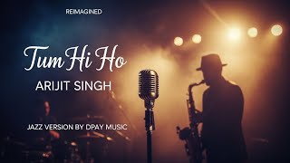 Download lagu Arijit Singh - Tum Hi Ho (Jazz Cover by Dpay Music) | Aashiqui 2 mp3
