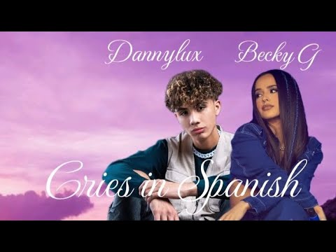 Becky G _ Dannylux _ CRIES IN SPANISH  ( Official Video )HD