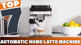 7 Best Automatic Latte Machines for Coffee Lovers at Home