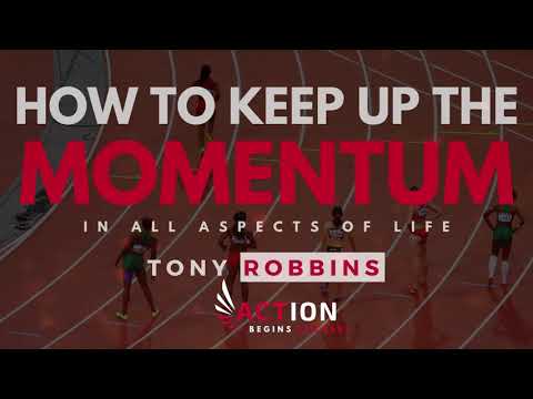 Tony Robbins - How To Keep Up The Momentum - In All Aspects Of Life (Tony Robbins Motivation)