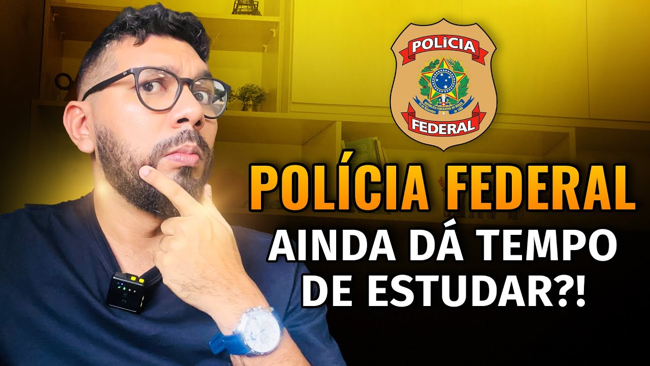 AINDA DÁ TEMPO DE ESTUDAR PARA O CONCURSO DA POLÍCIA FEDERAL?! (OPINIÃO SINCERA)
