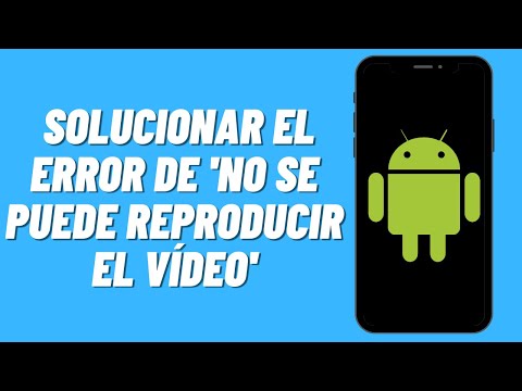 Cómo solucionar el error de 'no se puede reproducir el vídeo' en Android