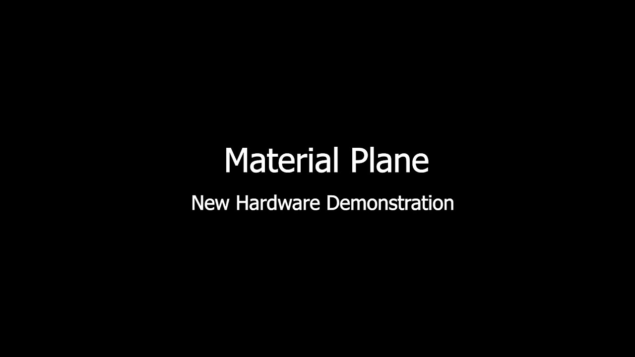 Material Plane - New Hardware Demonstration