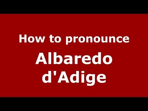 How to pronounce Albaredo d'Adige (Italian/Italy) - PronounceNames.com