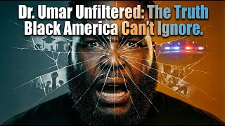 Dr. Umar Unfiltered: Black America’s Wake-Up Call