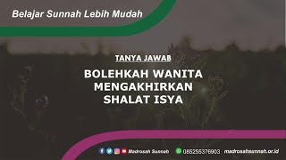 Bolehkah Wanita Mengakhirkan Waktu Shalat Isya ?