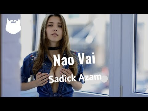 Sadick Azam - Nao Vai | MUZIK HIPSTER