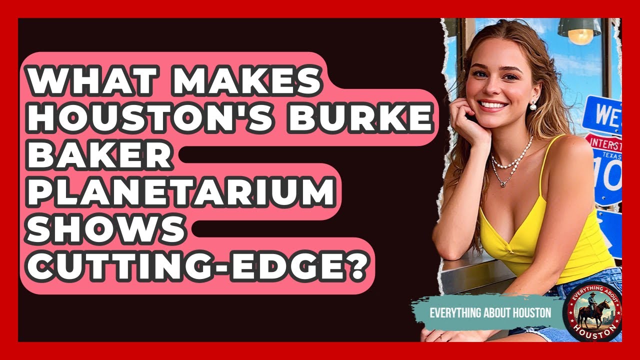 What Makes Houston's Burke Baker Planetarium Shows Cutting-edge? - Everything About Houston