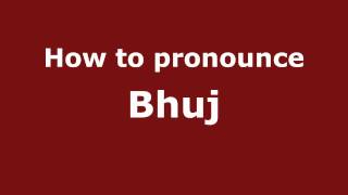 How to pronounce Bhuj
