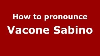 How to pronounce Vacone Sabino