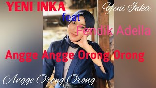 Download lagu Yeni Inka feat Fendik Adella - Angge Angge Orong Orong mp3 Download lagu Yeni Inka feat Fendik Adella - Angge Angge Orong Orong mp3