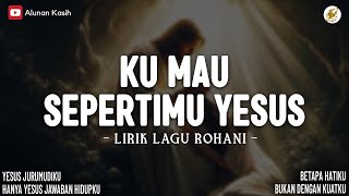 Download lagu Ku Mau SepertiMu Yesus Lirik Lagu Rohani (Mix) | Yesus Jurumudiku | Lagu Rohani Terbaru 2026 mp3