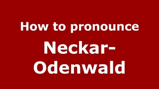 How to pronounce Neckar-Odenwald