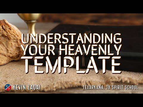 Understanding Your Heavenly Template - Kevin Zadai