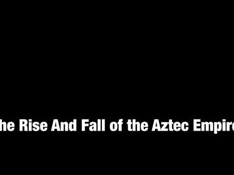 The rise and fall of the Aztec empire