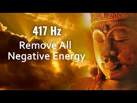 417 Hz Elimina Toda la Energía Negativa, Purifica y Libera Emociones Negativas, Música de Meditación