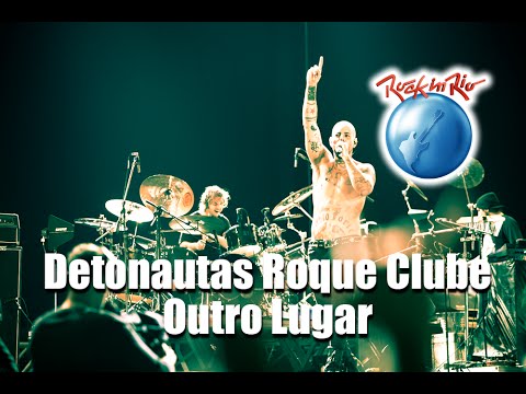 Detonautas Roque Clube - Outro Lugar (Ao Vivo no Rock in Rio)