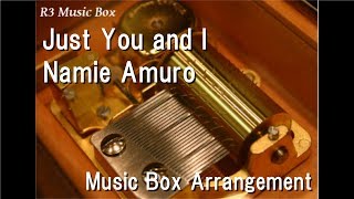 Just You and I/Namie Amuro [Music Box]