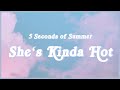 5 Seconds of Summer - She’s Kinda Hot (Lyrics) "She's kinda hot though Yeah she's kinda hot though"