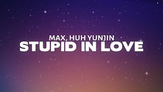 MAX - STUPID IN LOVE (Lyrics) ft. HUH YUNJIN of LE SSERAFIM
