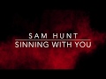 Sam Hunt - Sinning With You (Lyrics)