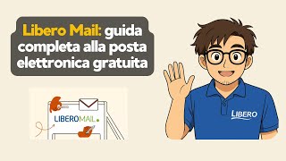 Libero Mail: guida completa alla posta elettronica gratuita - Informarea.it