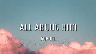 Auburn - All About Him (Lyrics)