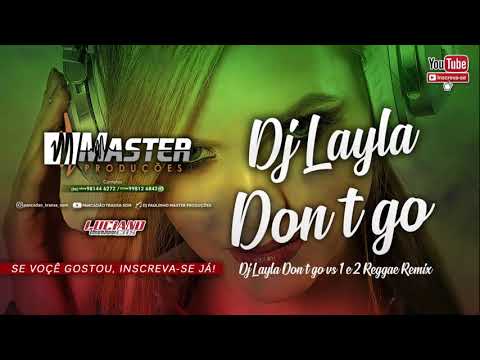 DJ Layla - DON'T GO ft Malina Tanase vs 1 e 2 Reggae Remix - Master Produções