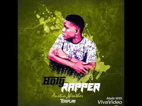 Holy Rapper By Austin Weather FT Templar(OFFICIAL AUDIO)
