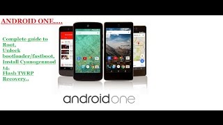 Unlock Bootloader,Root, Flash TWRP Recvery and Install Cyanogenmod14 on any *Android One* Device