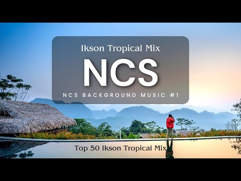 Ikson Tropical Mix  2017 - 2023 | Top 50 | NCS Background Music #1 #ncsbackgroundmusic