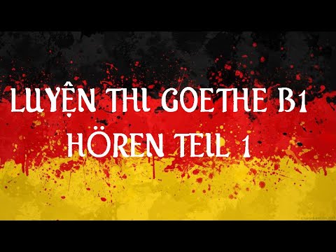 Luyện thi TIẾNG ĐỨC B1 Goethe - hören teil 1 - CÓ PHỤ ĐỀ VÀ BÀI GIẢI