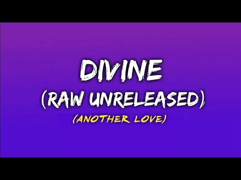 Divine (Raw Unreleased) Audio Edit (Another Love)