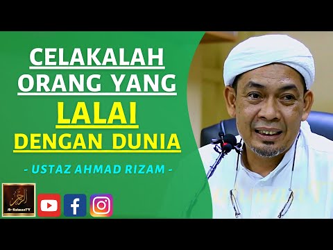 Ustaz Ahmad Rizam - CELAKALAH ORANG YANG LALAI DENGAN DUNIA