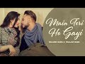 Main Teri Ho Gayi (HD Video) | Millind Gaba | Pallavi Gaba | New Punjabi Song 2024