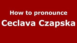 How to pronounce Ceclava Czapska