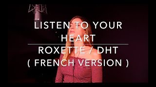 LISTEN TO YOUR HEART ( FRENCH VERSION ) ROXETTE / DHT ( SARA&#39;H COVER )
