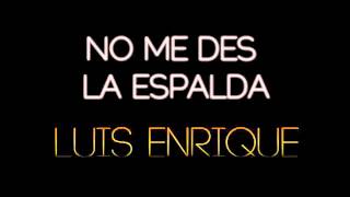 No me des la espalda - Luis Enrique