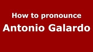 How to pronounce Antonio Galardo