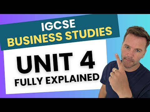 IGCSE Business Studies UNIT 4 – Everything You Need to Know  - Full Revision!