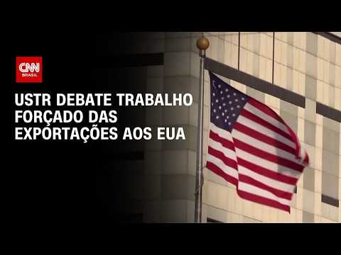 USTR debate trabalho forçado das exportações aos EUA; veja análise | CNN 360°