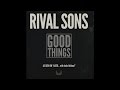 Rival Sons - Good Things (Radio Edit) 