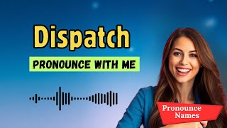 How to pronounce Dispatch