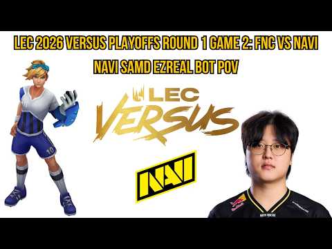 LEC 2026 Versus Playoffs Round 1 Game 2: FNC vs NAVI | NAVI SamD Ezreal Bot POV